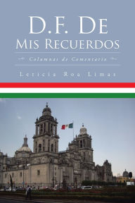 Title: D.F. De Mis Recuerdos: Columnas de Comentario, Author: Leticia Roa Limas