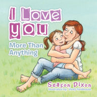 Title: I Love You More Than Anything, Author: Season Dixon