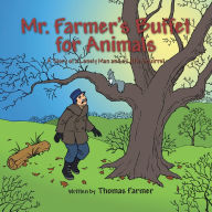 Title: Mr. Farmer's Buffet for Animals: A Story of a Lonely Man and a Little Squirrel, Author: Thomas Farmer