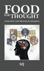 Title: Food for Thought: Analyzing the Process B4 Speaking, Author: MJ