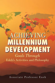 Title: Achieving Millennium Development: Goals Through Edeh's Activities and Philosophy, Author: Associate Professor Eneh