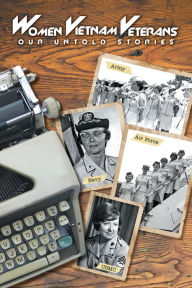 Title: Women Vietnam Veterans: Our Untold Stories, Author: Donna A. Lowery