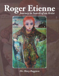 Title: Roger Etienne: Journey in Search of an Artist, Author: Dr. Mary Ruggiero