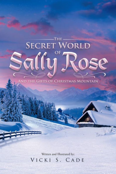 The Secret World of Sally Rose: And the Gifts of Christmas Mountain