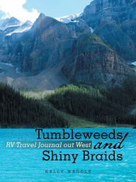 Title: Tumbleweeds and Shiny Braids: Rv Travel Journal out West, Author: Kelly Weddle