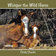 Title: Whisper the Wild Horse, Author: Cindy Shanks