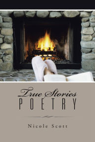 Title: True Stories Poetry, Author: Nicole Scott