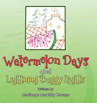 Title: Watermelon Days and Lightning Buggy Nights, Author: Marianne McNulty Houser