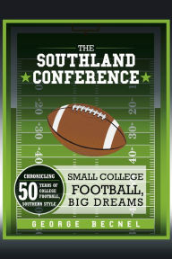 Title: The Southland Conference: Small College Football, Big Dreams, Author: George Becnel