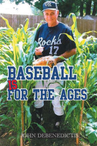 Title: Baseball Is for the Ages, Author: John DeBenedictis