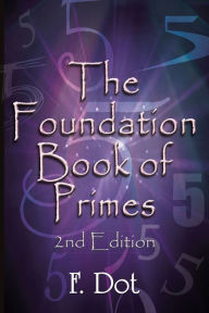 Title: The Foundation Book of Primes - 2Nd Edition, Author: F. Dot