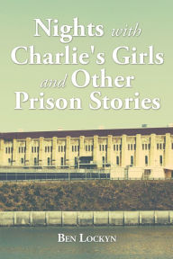 Title: Nights with Charlie's Girls and Other Prison Stories, Author: Ben Lockyn