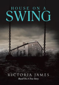 Title: House on a Swing, Author: Victoria James