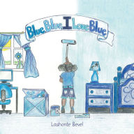 Title: Blue Blue I Love Blue, Author: Lashonte Bevel