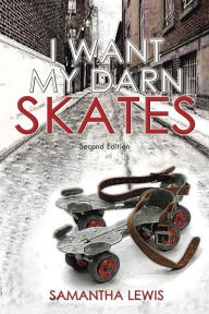 Title: I Want My Darn Skates, Author: Samantha Lewis