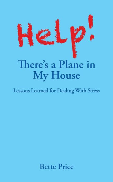 Help! There's a Plane My House: Lessons Learned for Dealing With Stress