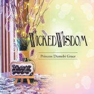 Title: Wicked Wisdom, Author: Princess Dumebi Grace