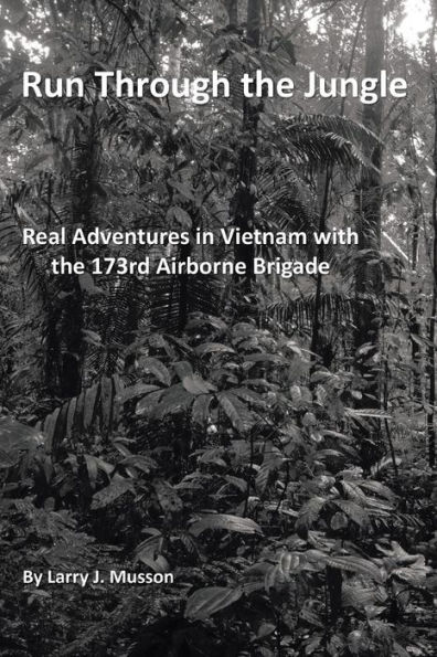 Run Through the Jungle: Real Adventures in Vietnam with the 173rd Airborne Brigade