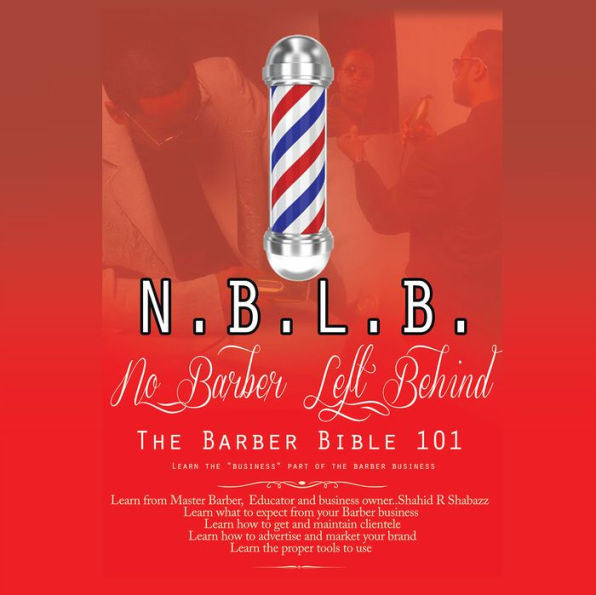 N.B.L.B: No Barber Left Behind: The Barber Bible 101 : Learn the Business Part of the Barber Business