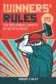 Title: Winners' Rules: For Employment Lawyers in the Fifth Circuit, Author: Robert J. Wiley