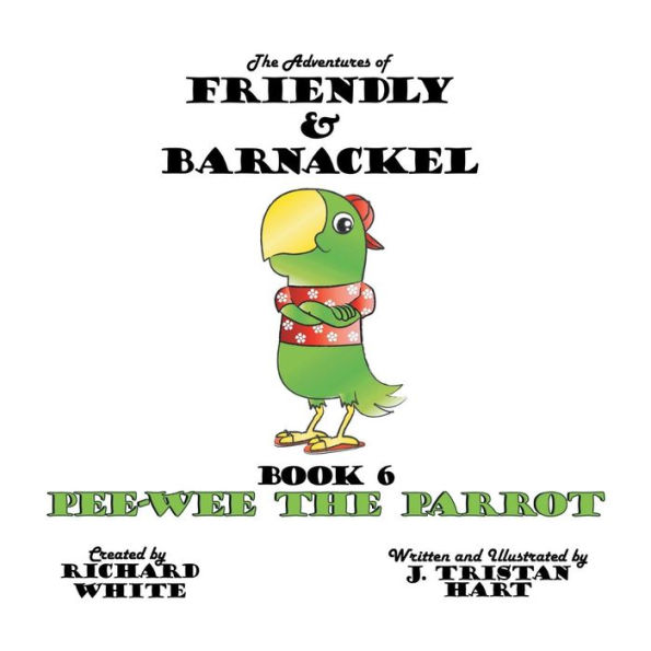 The Adventures of Friendly and Barnackel: Book 6: Pee-Wee the Parrot