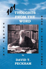 Title: 101 Thoughts from the Word:: Volume Six Book of Series Three, Author: David T. Peckham