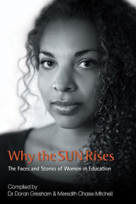 Title: Why the SUN Rises: The Faces and Stories of Women in Education, Author: Dr. Doran Gresham