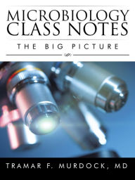 Title: Microbiology Class Notes: The Big Picture, Author: Tramar F. Murdock