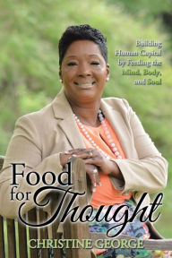 Title: Food for Thought: Building Human Capital by Feeding the Mind, Body, and Soul, Author: Christine George
