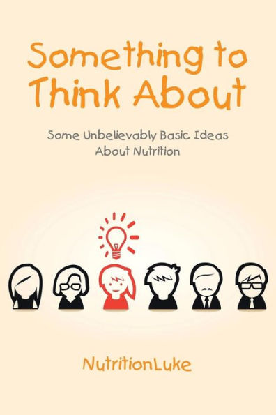Something to Think About: Some Unbelievably Basic Ideas About Nutrition