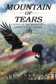 Title: Mountain of Tears: A Novel of the Making of a United States Marine, Author: Leo LePage