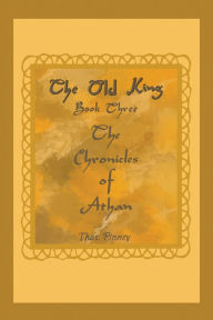 Title: The Old King: Book Three of the Chronicles of Athan, Author: Thos. Pinney