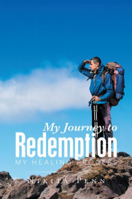 Title: My Journey to Redemption: My Healing Process, Author: Nikita Penn