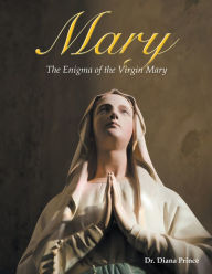 Title: Mary: The Enigma of the Virgin Mary, Author: Dr. Diana Prince