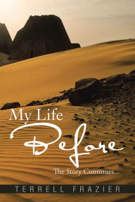 Title: My Life Before: The Story Continues..., Author: Terrell Frazier