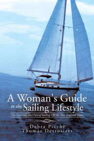 Title: A Woman's Guide to the Sailing Lifestyle: The Essentials and Fun of Sailing off the New England Coast, Author: Thomas Desrosiers