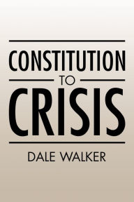 Title: Constitution to Crisis, Author: Dale Walker