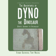 Title: The Adventures of Dyno the Dinosaur: Dyno's Journey to Friendship, Author: Tony Nocera