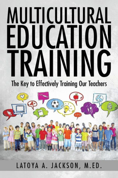 Multicultural Education Training: The Key to Effectively Training Our Teachers