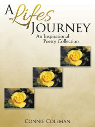 Title: A Lifes Journey: An Inspirational Poetry Collection, Author: Connie Coleman