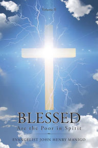 Title: Blessed Are the Poor in Spirit: Volume Ii, Author: Evangelist John Henry Manigo