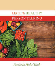 Title: Listen: Healthy Person Talking, Author: Frederick Mickel Huck