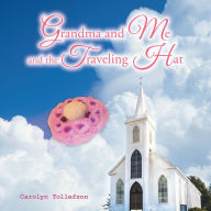 Title: Grandma and Me and the Traveling Hat, Author: Carolyn Tollefson