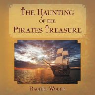 Title: The Haunting of the Pirates Treasure, Author: Rachel Wolfe