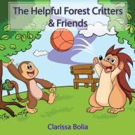 Title: The Helpful Forest Critters & Friends, Author: Clarissa Bolia