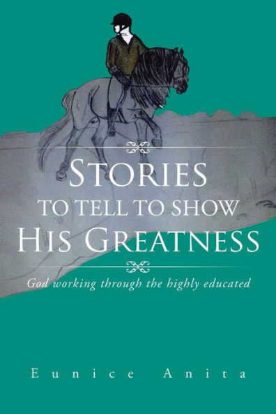 Stories to tell show His Greatness: God working through the highly educated