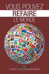 Title: Vous pouvez refaire le monde, Author: Laurent Claude Mekongo Mengue