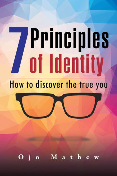 7 Principles of Identity: How to Discover the True You