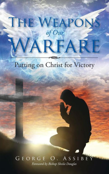 The Weapons of Our Warfare: Putting on Christ for Victory