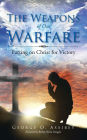 The Weapons of Our Warfare: Putting on Christ for Victory